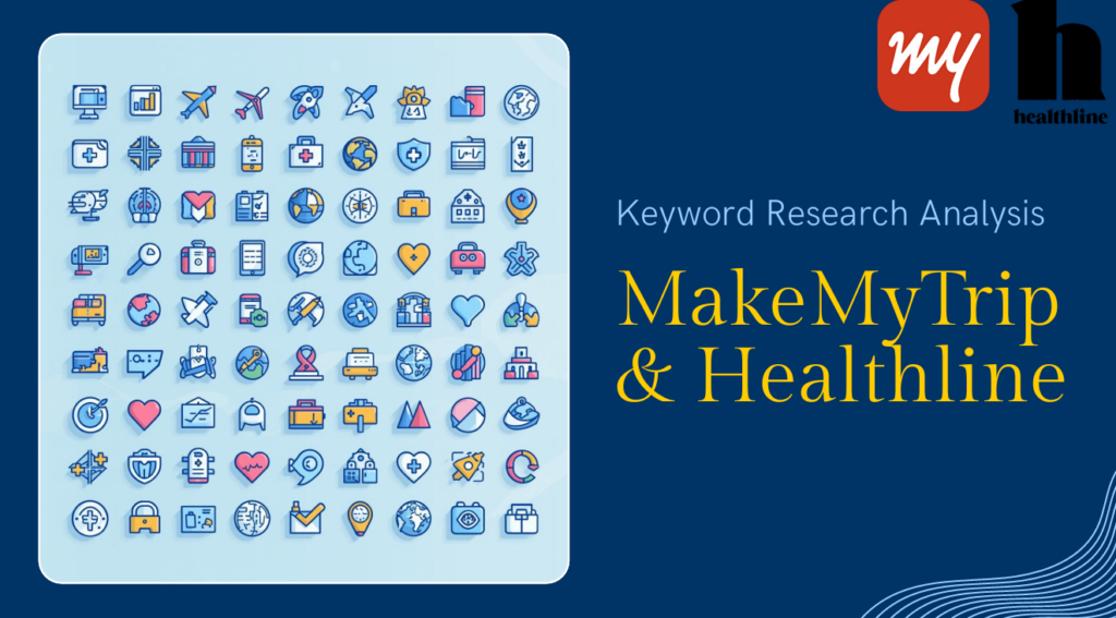 SEO keyword research analysis for MakeMyTrip travel industry and Healthline health industry using search volume and intent data