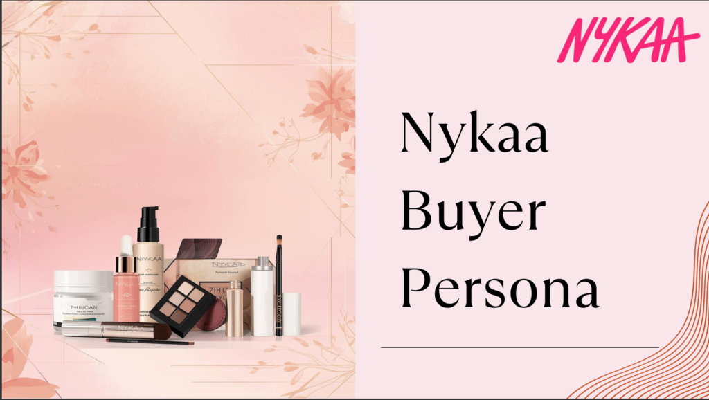 Nykaa buyer persona digital marketing research analyzing target audience demographics, behavior, and online shopping patterns